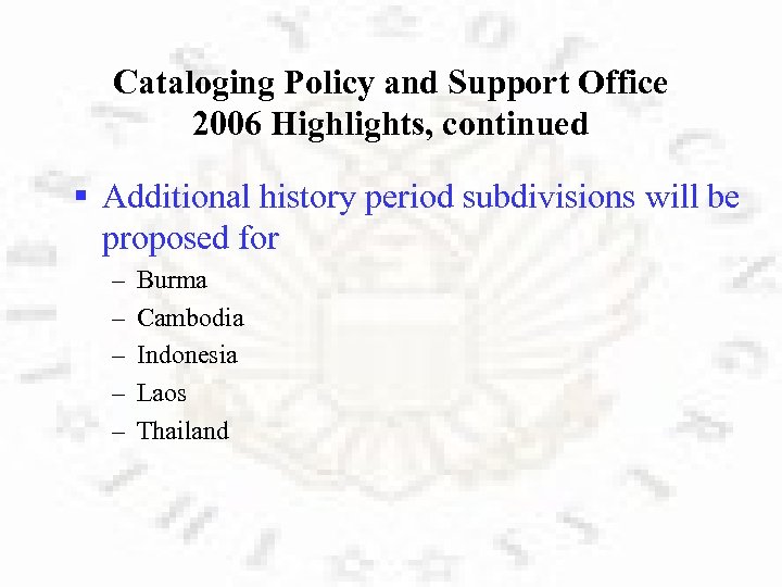 Cataloging Policy and Support Office 2006 Highlights, continued § Additional history period subdivisions will