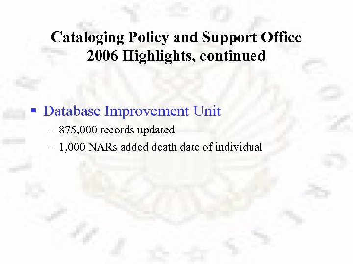 Cataloging Policy and Support Office 2006 Highlights, continued § Database Improvement Unit – 875,