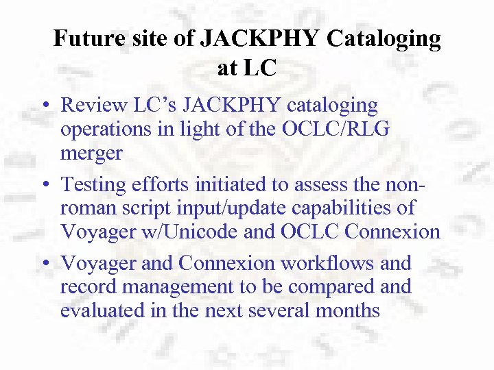 Future site of JACKPHY Cataloging at LC • Review LC’s JACKPHY cataloging operations in