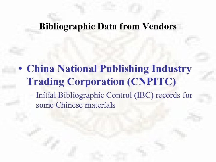 Bibliographic Data from Vendors • China National Publishing Industry Trading Corporation (CNPITC) – Initial