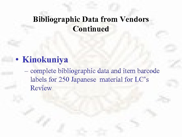 Bibliographic Data from Vendors Continued • Kinokuniya – complete bibliographic data and item barcode