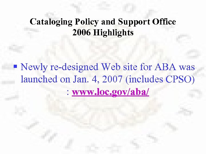 Cataloging Policy and Support Office 2006 Highlights § Newly re-designed Web site for ABA