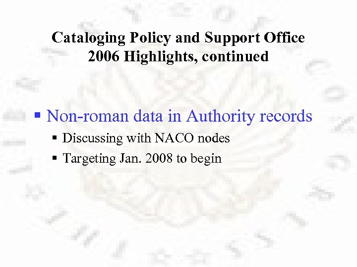 Cataloging Policy and Support Office 2006 Highlights, continued § Non-roman data in Authority records