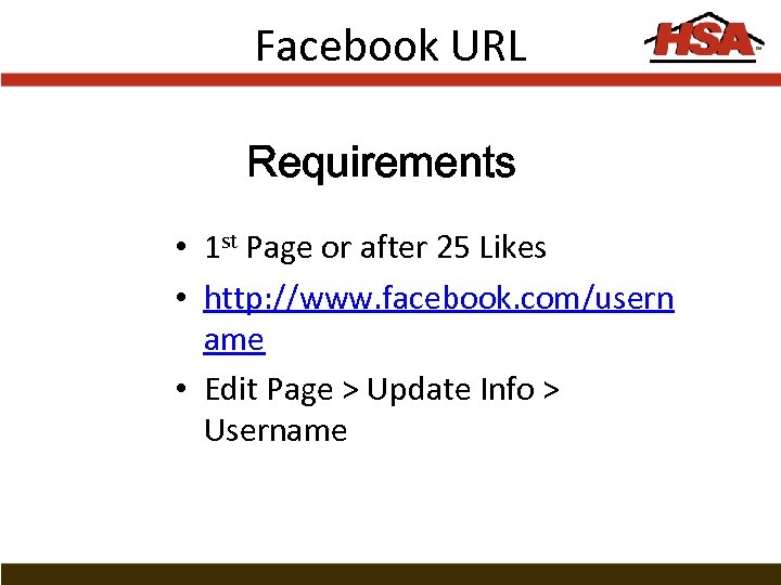 Facebook URL Requirements • 1 st Page or after 25 Likes • http: //www.