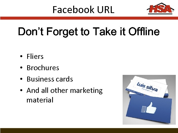 Facebook URL Don’t Forget to Take it Offline • • Fliers Brochures Business cards