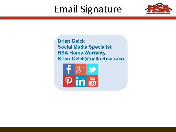 Email Signature Brian Geick Social Media Specialist HSA Home Warranty Brian. Geick@onlinehsa. com 