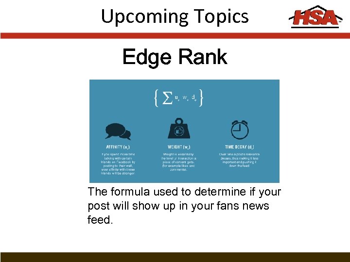 Upcoming Topics Edge Rank The formula used to determine if your post will show
