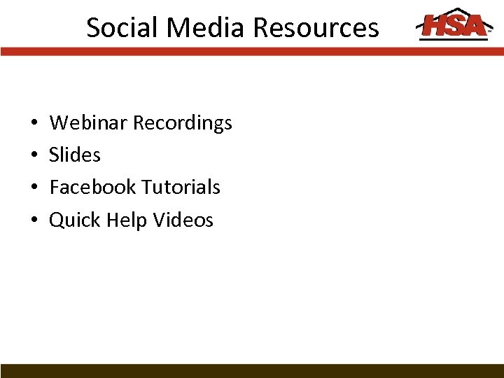 Social Media Resources • • Webinar Recordings Slides Facebook Tutorials Quick Help Videos 