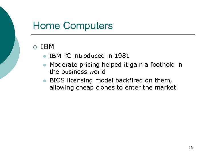 Home Computers ¡ IBM l l l IBM PC introduced in 1981 Moderate pricing