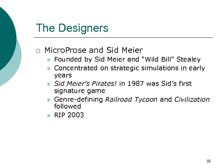 The Designers ¡ Micro. Prose and Sid Meier l l l Founded by Sid
