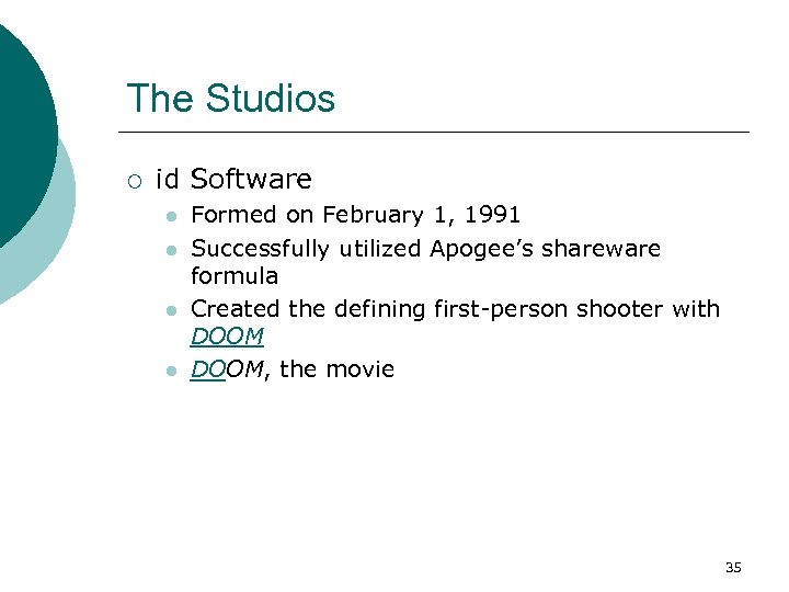 The Studios ¡ id Software l l Formed on February 1, 1991 Successfully utilized