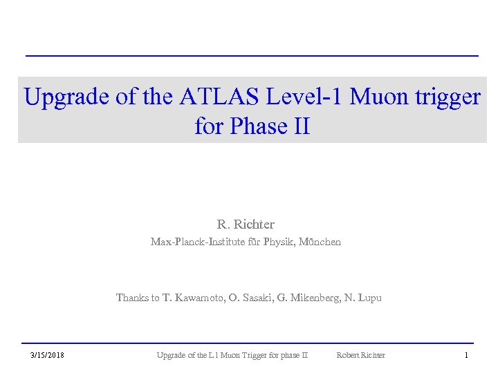 Upgrade of the ATLAS Level-1 Muon trigger for Phase II R. Richter Max-Planck-Institute für