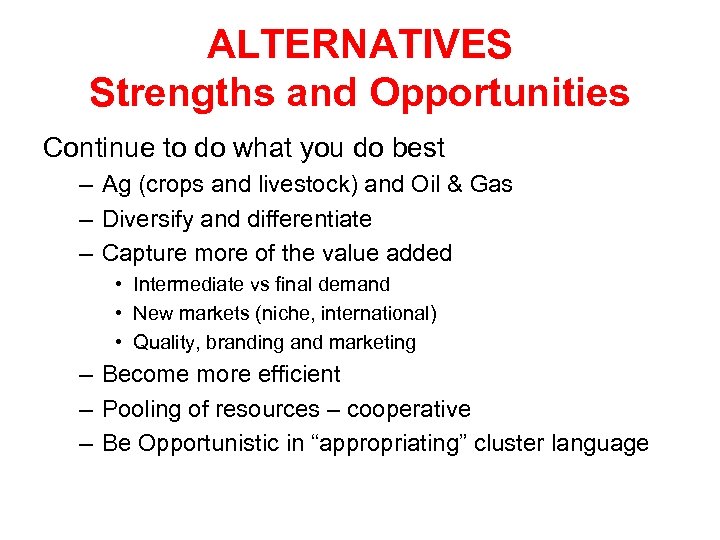 ALTERNATIVES Strengths and Opportunities Continue to do what you do best – Ag (crops