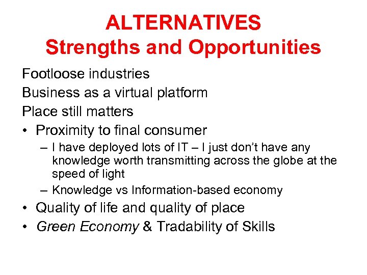ALTERNATIVES Strengths and Opportunities Footloose industries Business as a virtual platform Place still matters