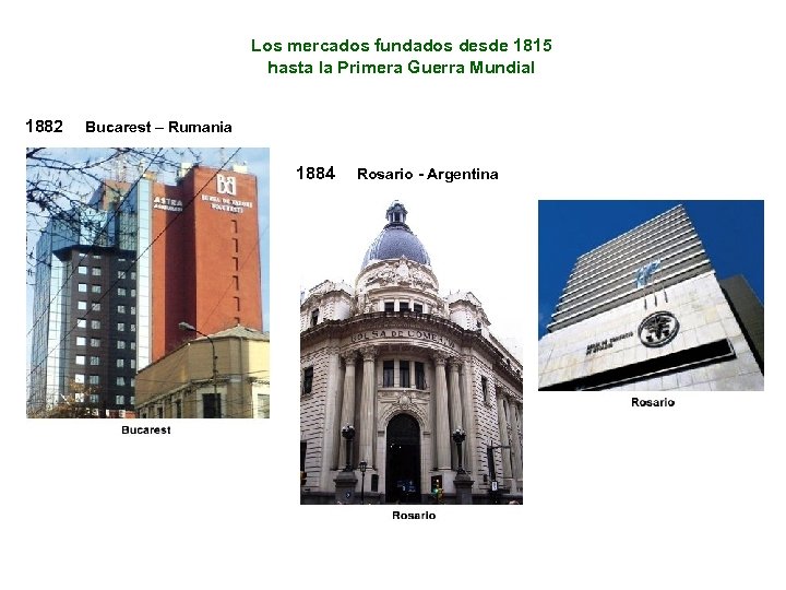 Los mercados fundados desde 1815 hasta la Primera Guerra Mundial 1882 Bucarest – Rumania