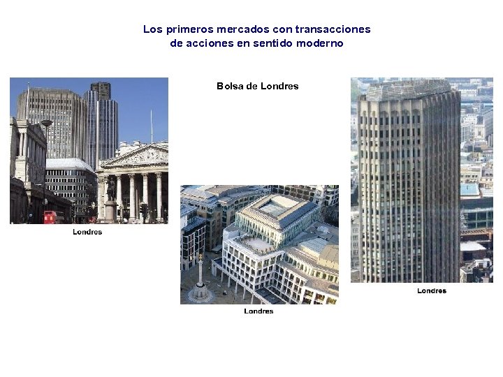 Los primeros mercados con transacciones de acciones en sentido moderno Bolsa de Londres 