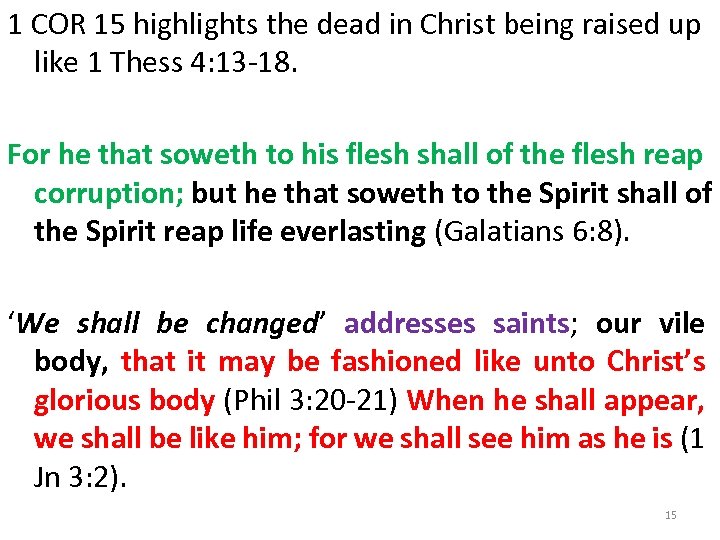 1 COR 15 highlights the dead in Christ being raised up like 1 Thess