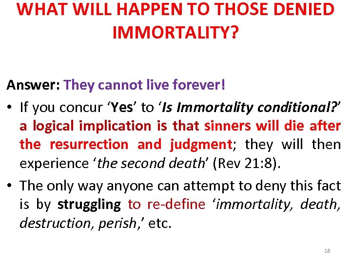 WHAT WILL HAPPEN TO THOSE DENIED IMMORTALITY? Answer: They cannot live forever! • If