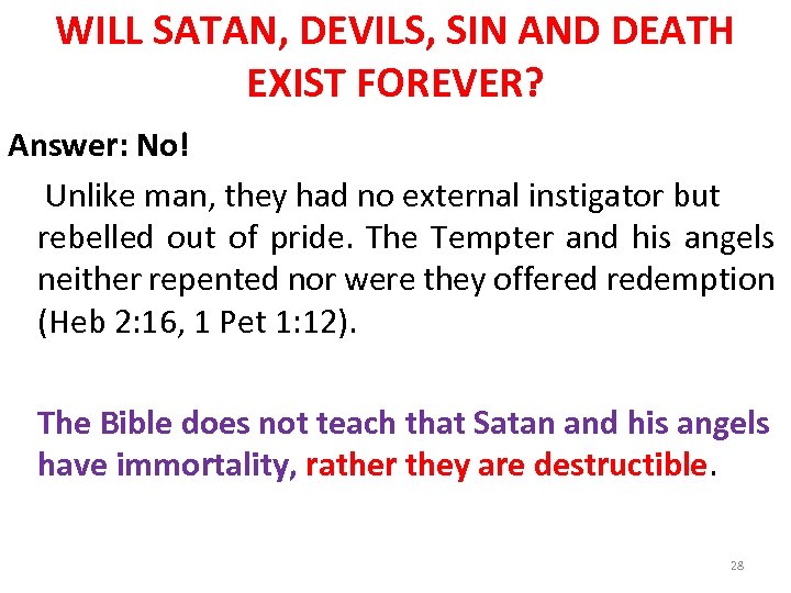 WILL SATAN, DEVILS, SIN AND DEATH EXIST FOREVER? Answer: No! Unlike man, they had