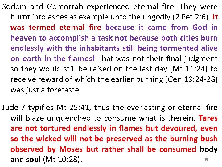 Sodom and Gomorrah experienced eternal fire. They were burnt into ashes as example unto