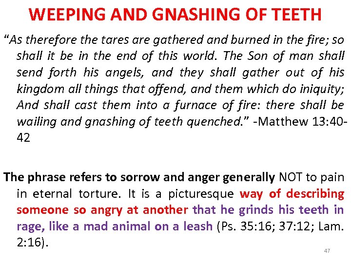 WEEPING AND GNASHING OF TEETH “As therefore the tares are gathered and burned in