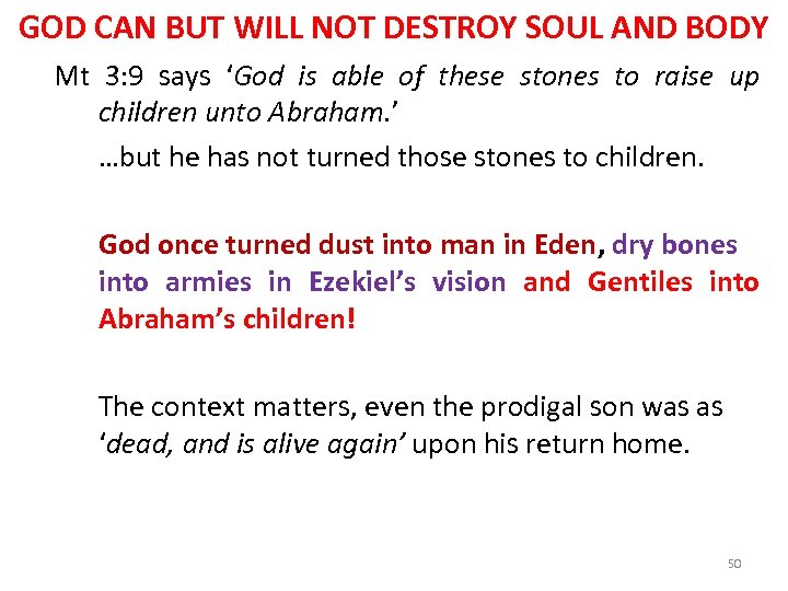 GOD CAN BUT WILL NOT DESTROY SOUL AND BODY Mt 3: 9 says ‘God