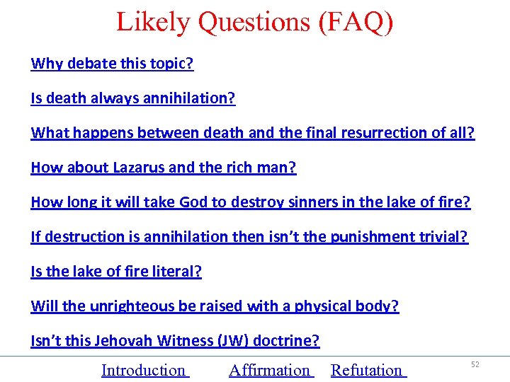 Likely Questions (FAQ) Why debate this topic? Is death always annihilation? What happens between