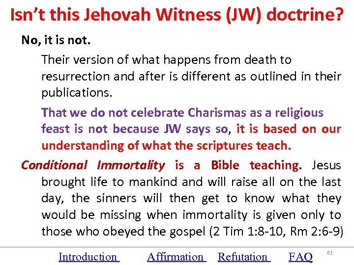 Isn’t this Jehovah Witness (JW) doctrine? No, it is not. Their version of what