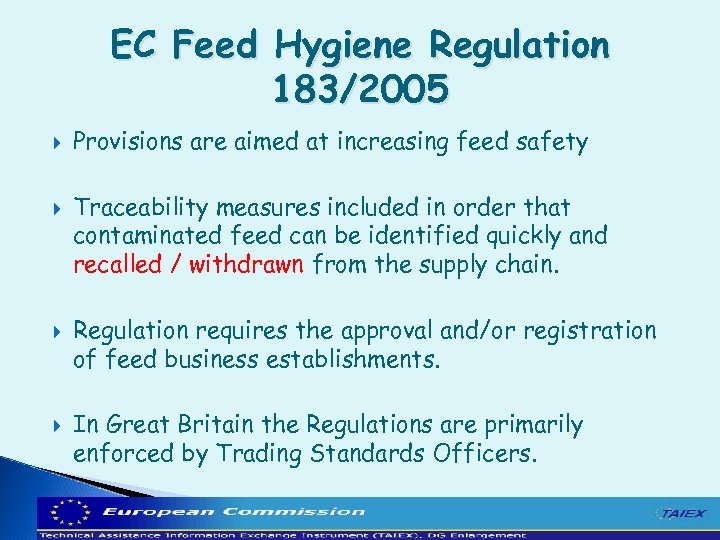 EC Feed Hygiene Regulation 183/2005 Provisions are aimed at increasing feed safety Traceability measures