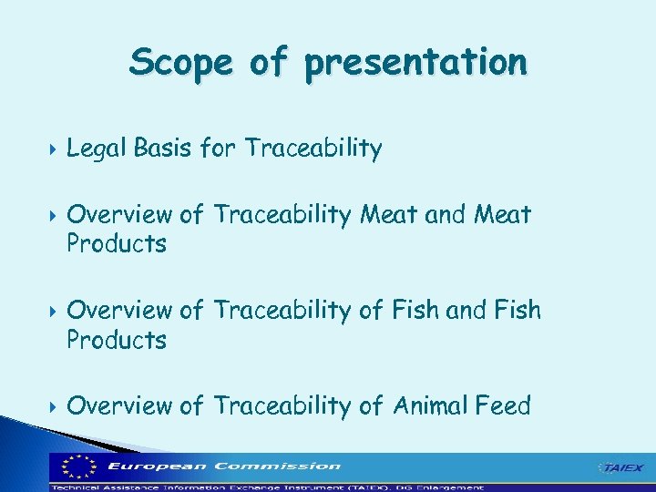 Scope of presentation Legal Basis for Traceability Overview of Traceability Meat and Meat Products