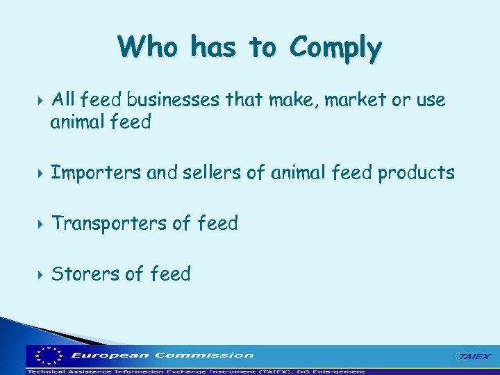Who has to Comply All feed businesses that make, market or use animal feed