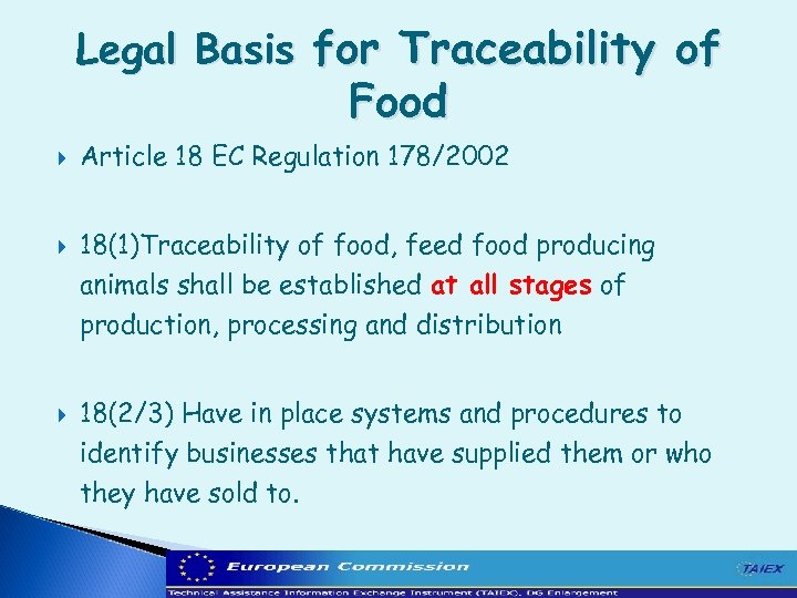 Legal Basis for Traceability of Food Article 18 EC Regulation 178/2002 18(1)Traceability of food,