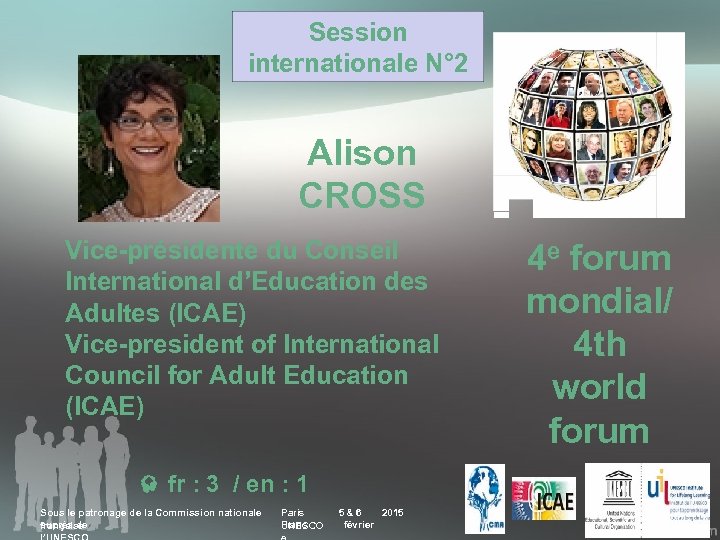 Session internationale N° 2 Alison CROSS Vice-présidente du Conseil International d’Education des Adultes (ICAE)