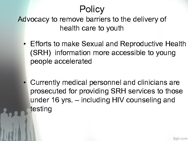 Policy Advocacy to remove barriers to the delivery of health care to youth •