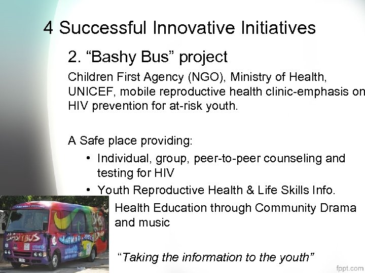 4 Successful Innovative Initiatives 2. “Bashy Bus” project Children First Agency (NGO), Ministry of