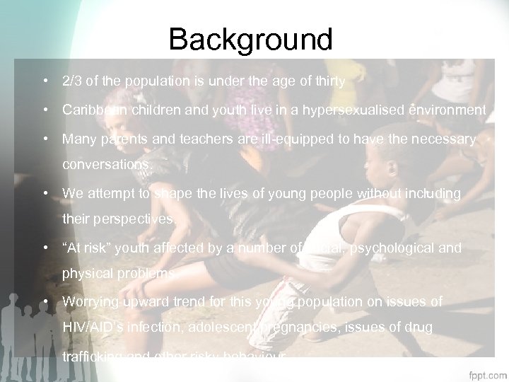 Background • 2/3 of the population is under the age of thirty • Caribbean