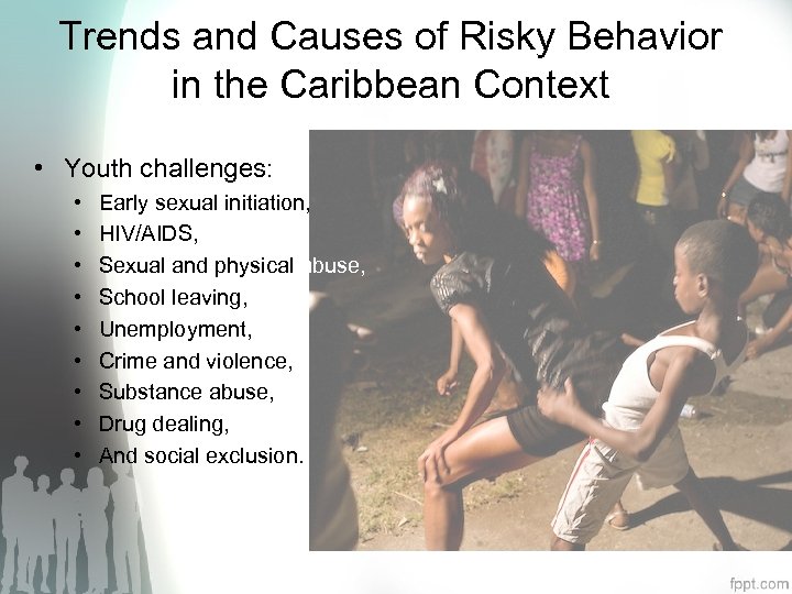 Trends and Causes of Risky Behavior in the Caribbean Context • Youth challenges: •