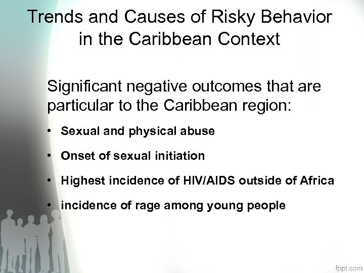 Trends and Causes of Risky Behavior in the Caribbean Context Significant negative outcomes that