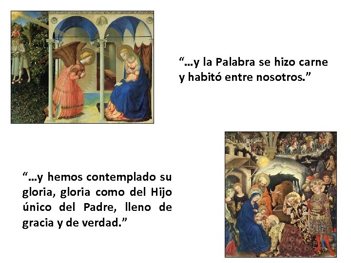 “…y la Palabra se hizo carne y habitó entre nosotros. ” “…y hemos contemplado