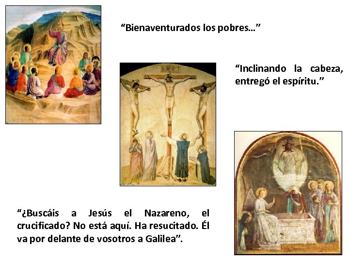 “Bienaventurados los pobres…” “Inclinando la cabeza, entregó el espíritu. ” “¿Buscáis a Jesús el