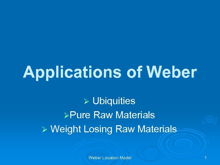 Applications of Weber Ø Ubiquities ØPure Raw Materials Ø Weight Losing Raw Materials Weber