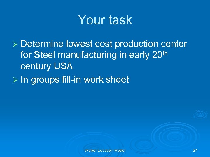 Your task Ø Determine lowest cost production center for Steel manufacturing in early 20