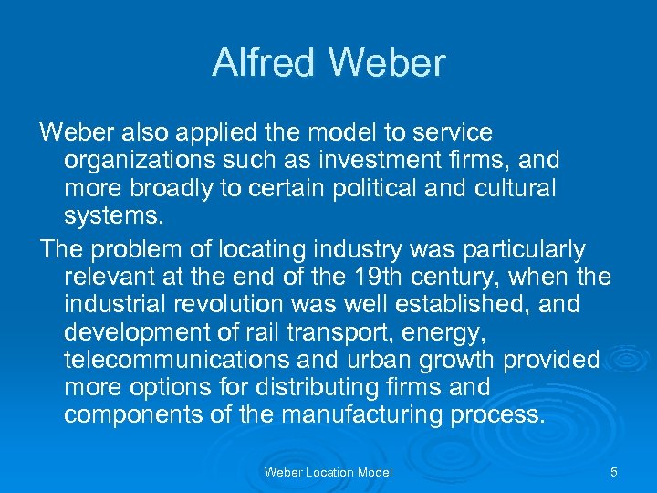 Alfred Weber also applied the model to service organizations such as investment firms, and