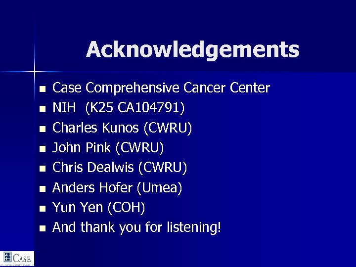 Acknowledgements n n n n Case Comprehensive Cancer Center NIH (K 25 CA 104791)