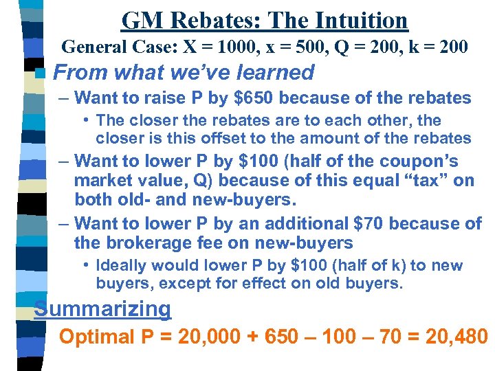 GM Rebates: The Intuition General Case: X = 1000, x = 500, Q =