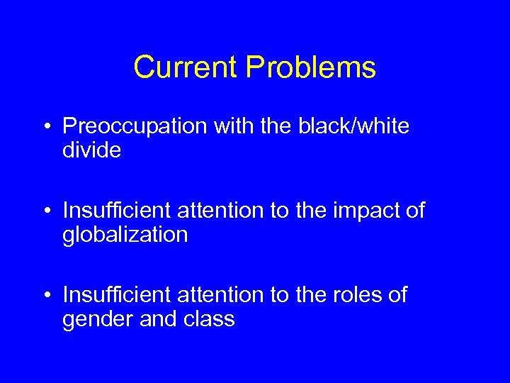 Current Problems • Preoccupation with the black/white divide • Insufficient attention to the impact