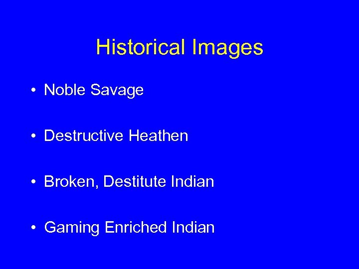 Historical Images • Noble Savage • Destructive Heathen • Broken, Destitute Indian • Gaming