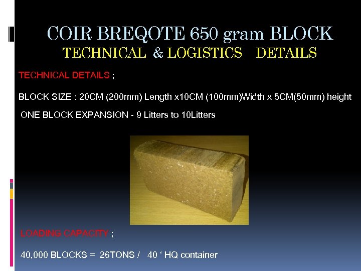 COIR BREQOTE 650 gram BLOCK TECHNICAL & LOGISTICS DETAILS TECHNICAL DETAILS ; BLOCK SIZE