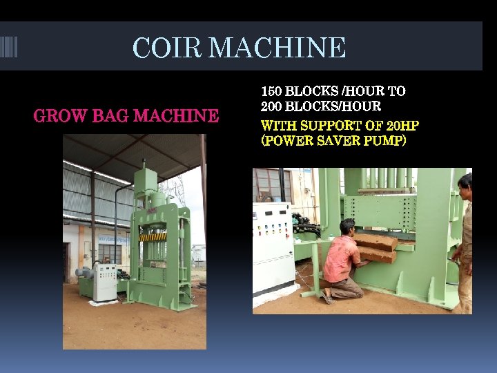 COIR MACHINE GROW BAG MACHINE 150 BLOCKS /HOUR TO 200 BLOCKS/HOUR WITH SUPPORT OF