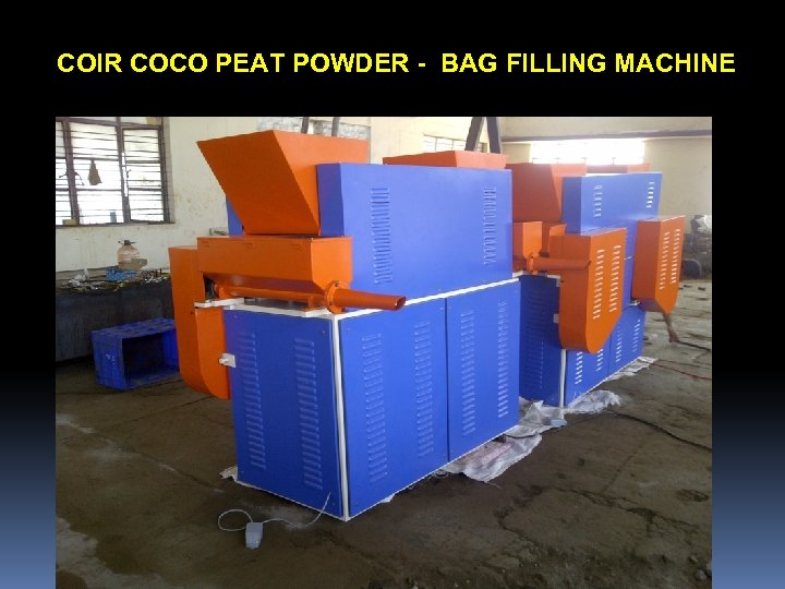 COIR COCO PEAT POWDER - BAG FILLING MACHINE 